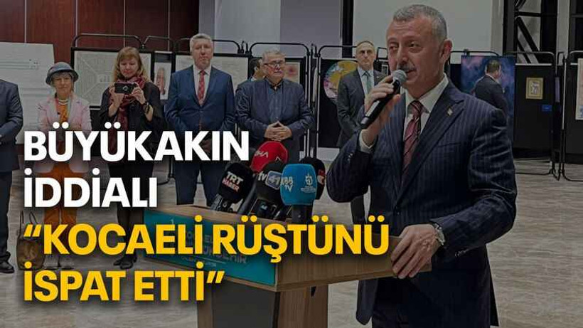 Büyükakın iddialı “Kocaeli rüştünü ispat etti”